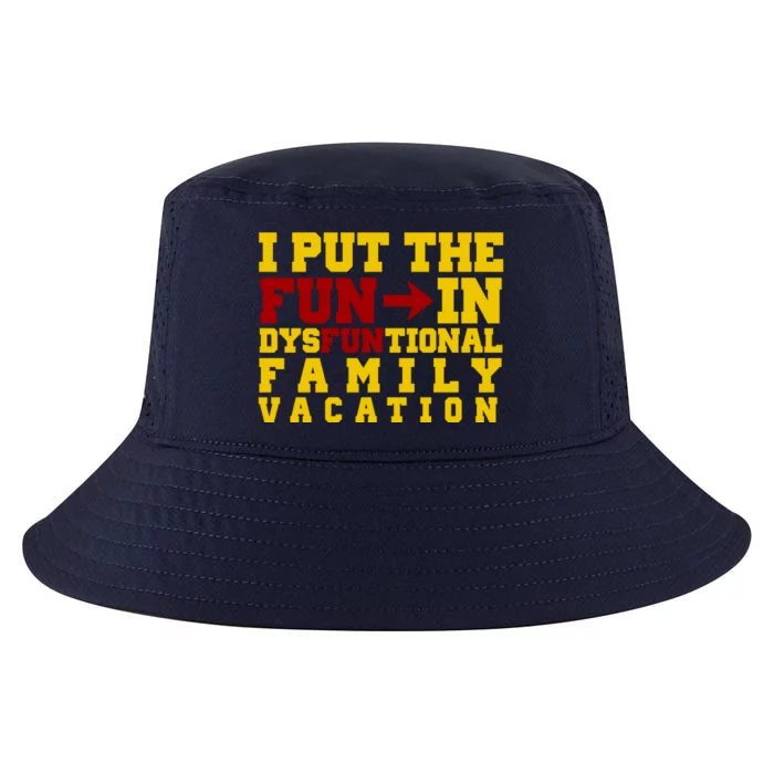 I Put The Fun In Dysfunctional Family Vacation Cool Comfort Performance Bucket Hat