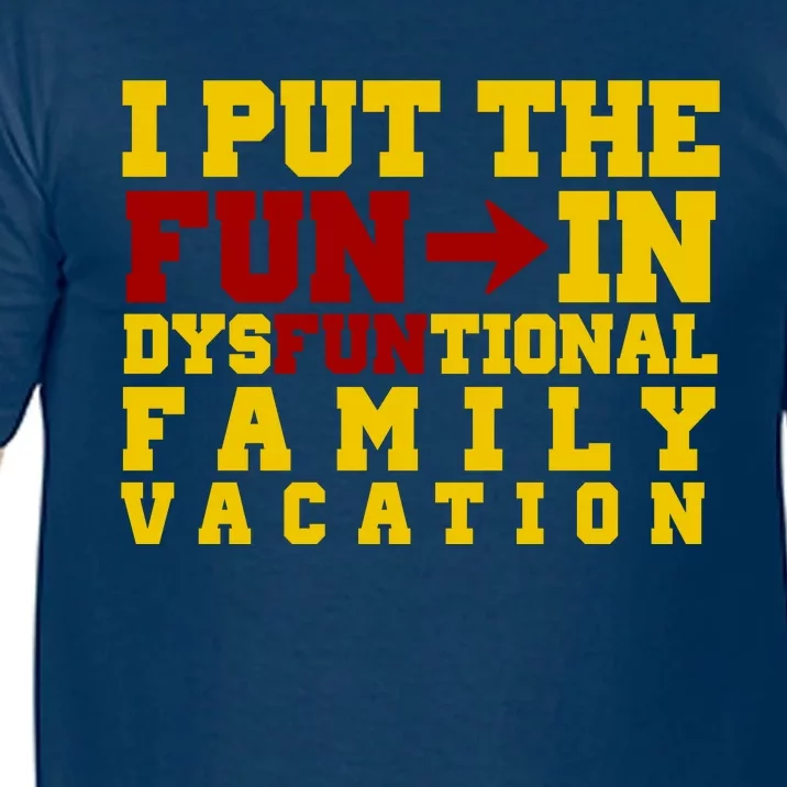 I Put The Fun In Dysfunctional Family Vacation Comfort Colors T-Shirt