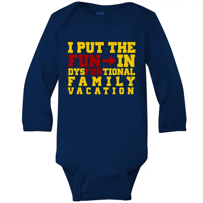 I Put The Fun In Dysfunctional Family Vacation Baby Long Sleeve Bodysuit