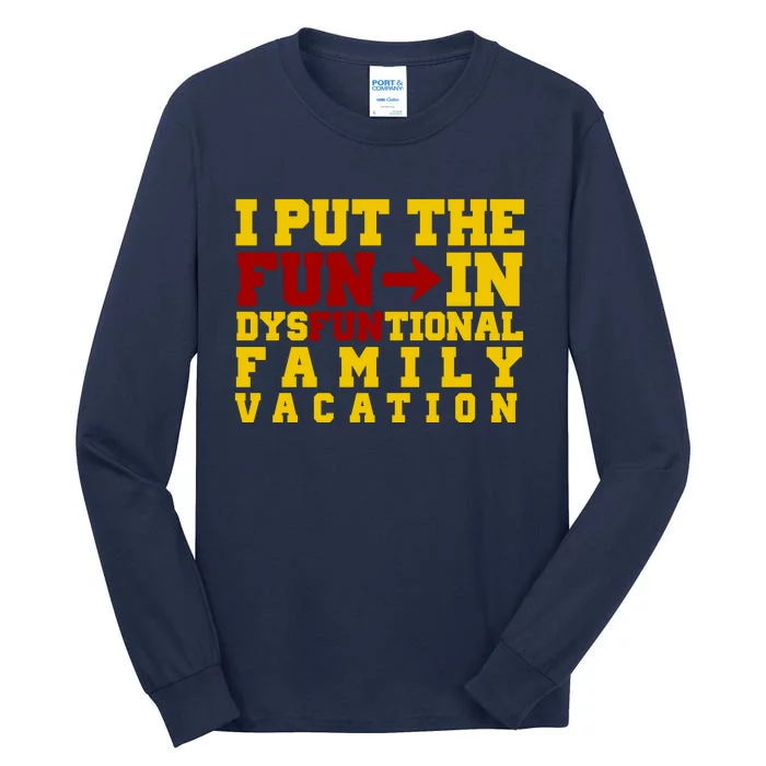 I Put The Fun In Dysfunctional Family Vacation Tall Long Sleeve T-Shirt