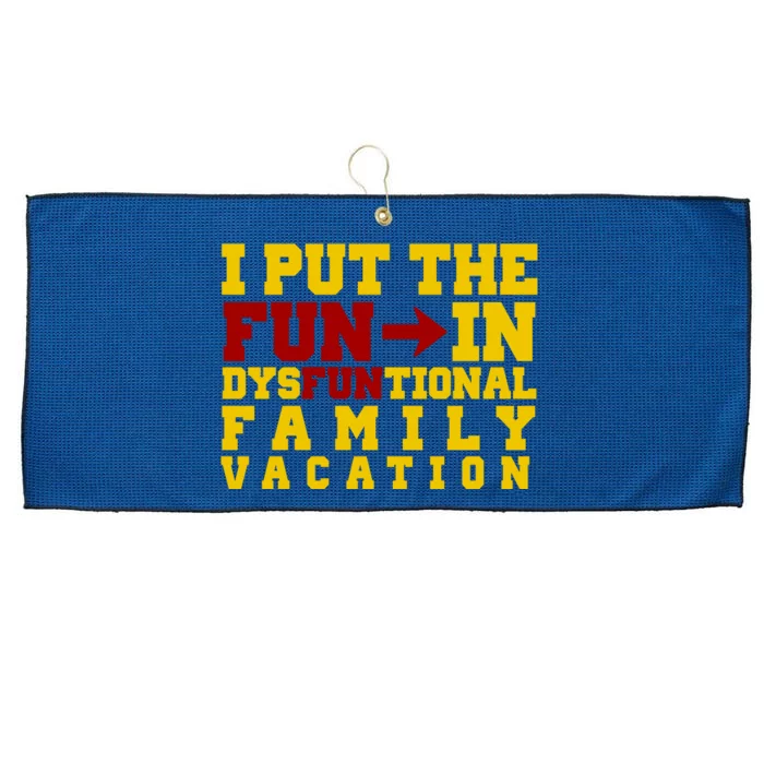 I Put The Fun In Dysfunctional Family Vacation Large Microfiber Waffle Golf Towel