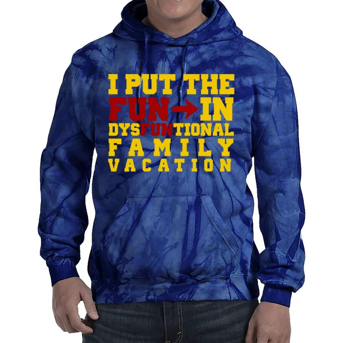 I Put The Fun In Dysfunctional Family Vacation Tie Dye Hoodie