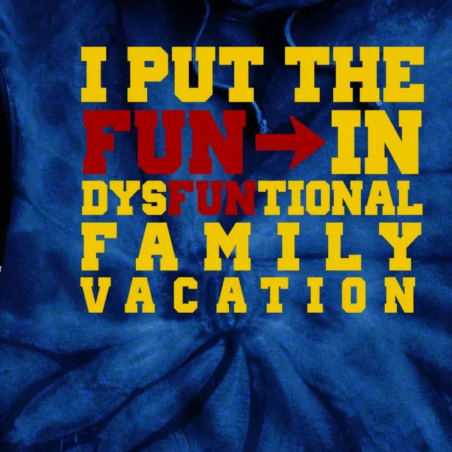 I Put The Fun In Dysfunctional Family Vacation Tie Dye Hoodie