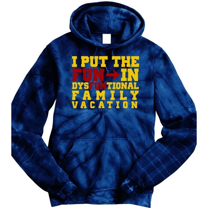 I Put The Fun In Dysfunctional Family Vacation Tie Dye Hoodie