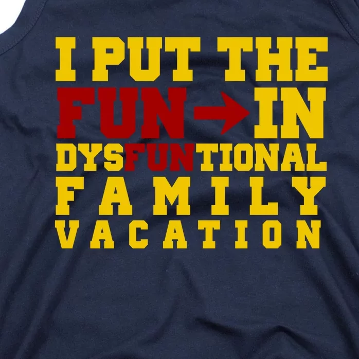 I Put The Fun In Dysfunctional Family Vacation Tank Top