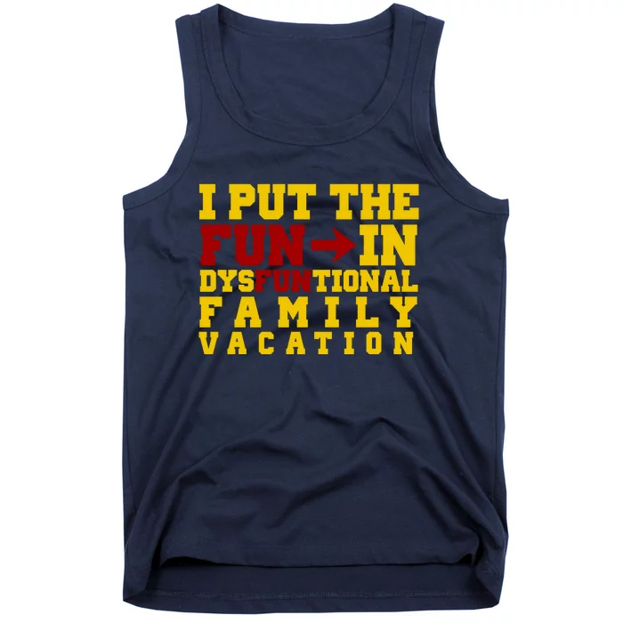 I Put The Fun In Dysfunctional Family Vacation Tank Top