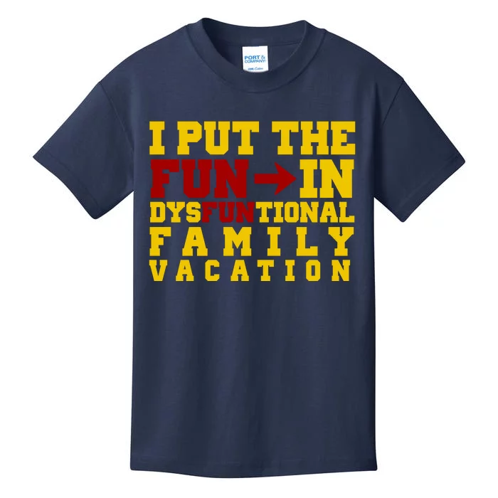 I Put The Fun In Dysfunctional Family Vacation Kids T-Shirt