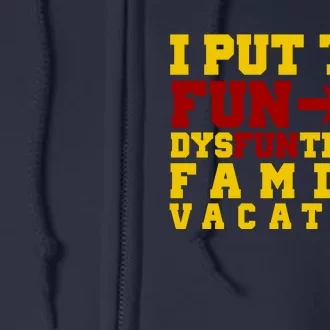 I Put The Fun In Dysfunctional Family Vacation Full Zip Hoodie