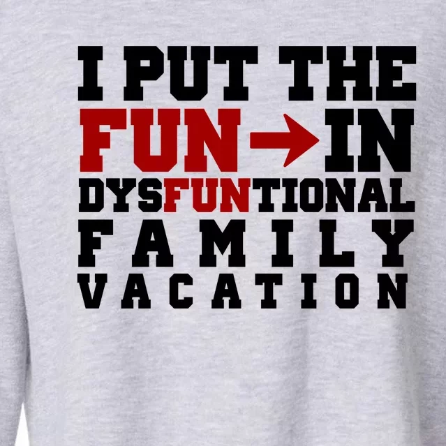 I Put The Fun In Dysfunctional Family Vacation Cropped Pullover Crew