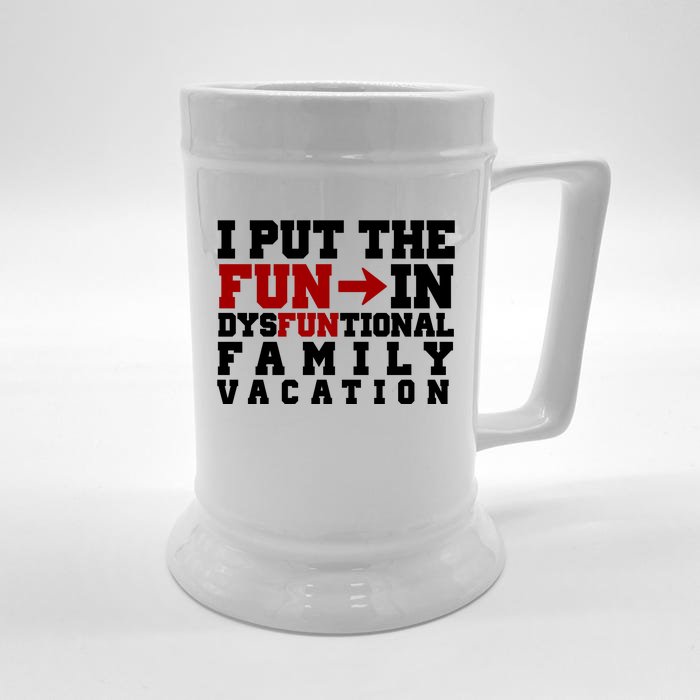 I Put The Fun In Dysfunctional Family Vacation Front & Back Beer Stein