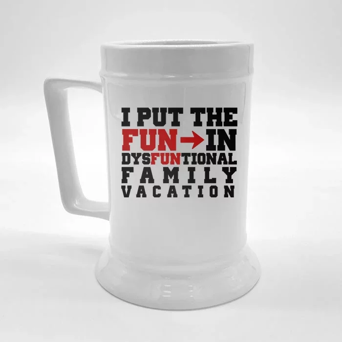 I Put The Fun In Dysfunctional Family Vacation Front & Back Beer Stein