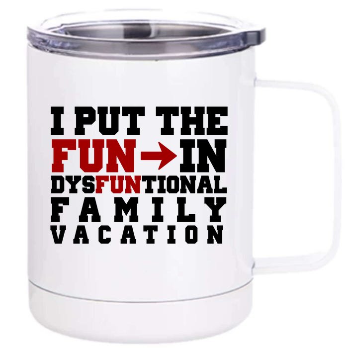 I Put The Fun In Dysfunctional Family Vacation Front & Back 12oz Stainless Steel Tumbler Cup