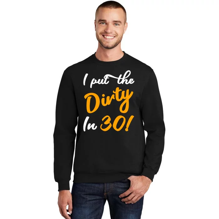 I Put The Dirty In Thirty Sweatshirt