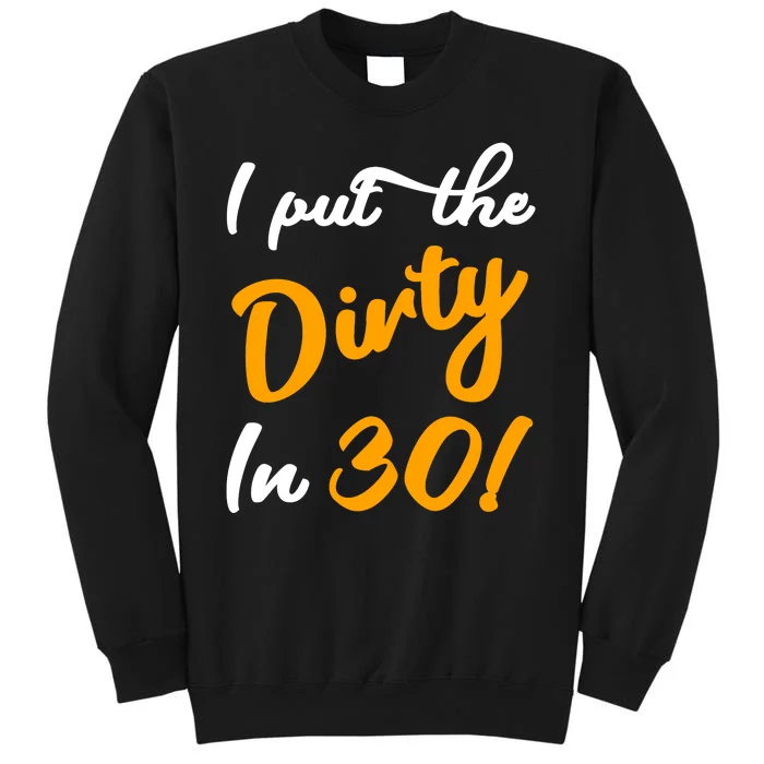 I Put The Dirty In Thirty Sweatshirt