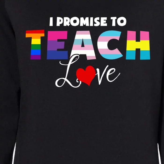 I Promise To Teach Love Lgbt Proud Ally Teacher Gift Womens California Wash Sweatshirt