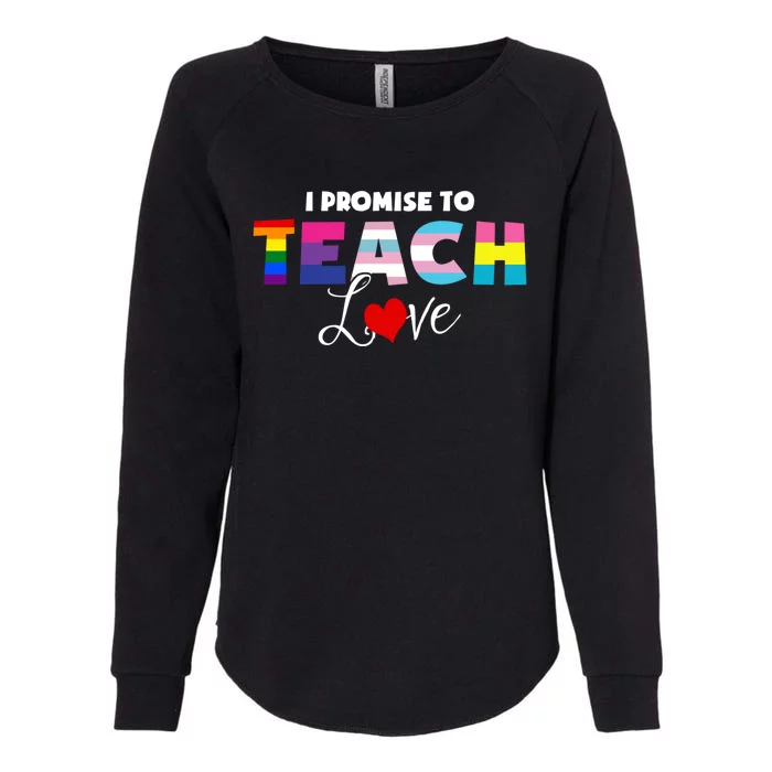 I Promise To Teach Love Lgbt Proud Ally Teacher Gift Womens California Wash Sweatshirt