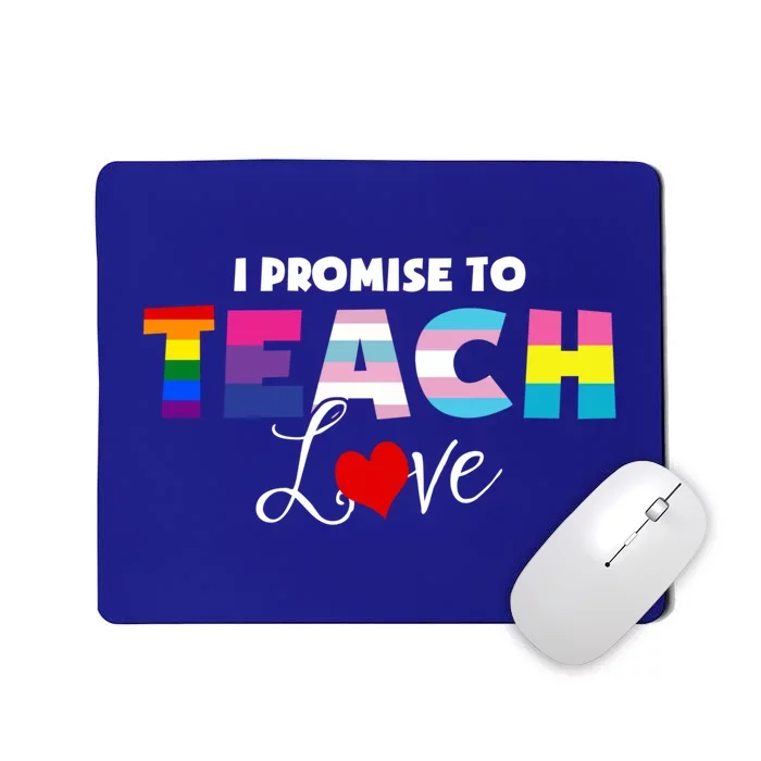 I Promise To Teach Love Lgbt Proud Ally Teacher Gift Mousepad