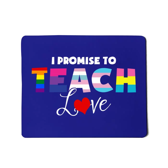 I Promise To Teach Love Lgbt Proud Ally Teacher Gift Mousepad