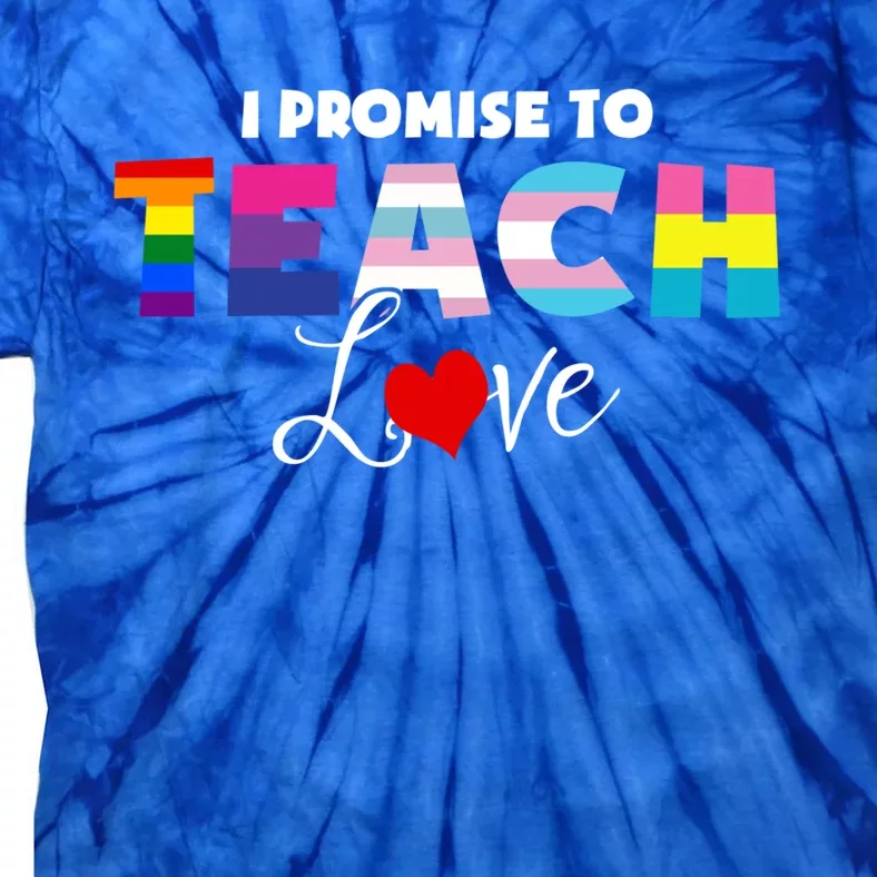 I Promise To Teach Love Lgbt Proud Ally Teacher Gift Tie-Dye T-Shirt