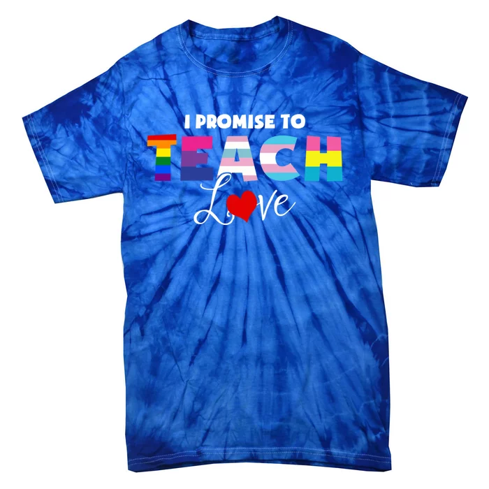 I Promise To Teach Love Lgbt Proud Ally Teacher Gift Tie-Dye T-Shirt