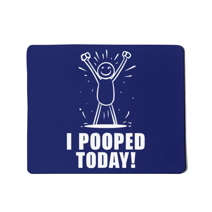 I Pooped Today Mousepad