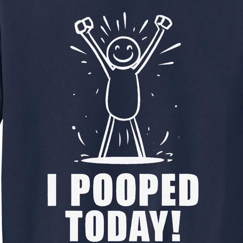 I Pooped Today Tall Sweatshirt