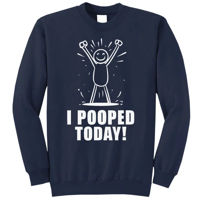 I Pooped Today Tall Sweatshirt