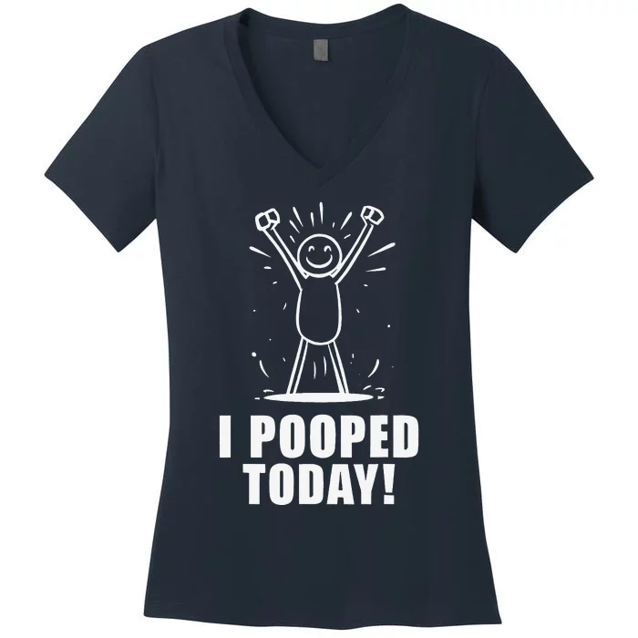 I Pooped Today Women's V-Neck T-Shirt