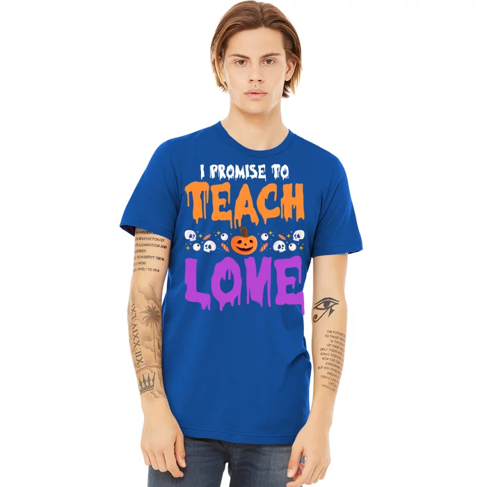 I Promise To Teach Love Lazy Halloween Costume Cool Teacher Gift Premium T-Shirt