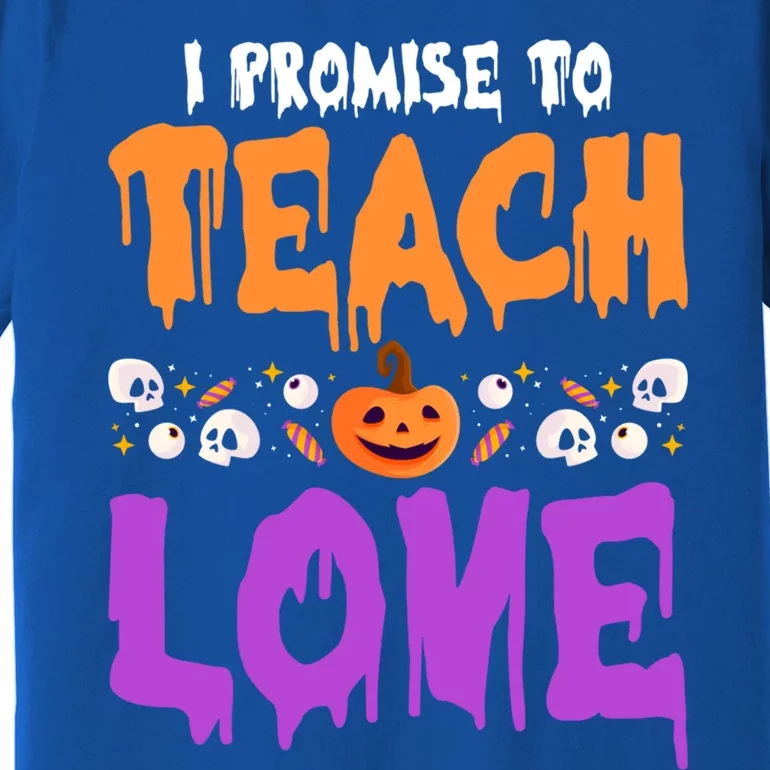 I Promise To Teach Love Lazy Halloween Costume Cool Teacher Gift Premium T-Shirt