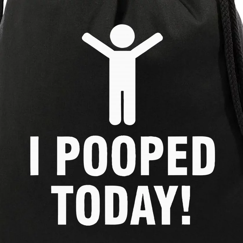 I Pooped Today Drawstring Bag