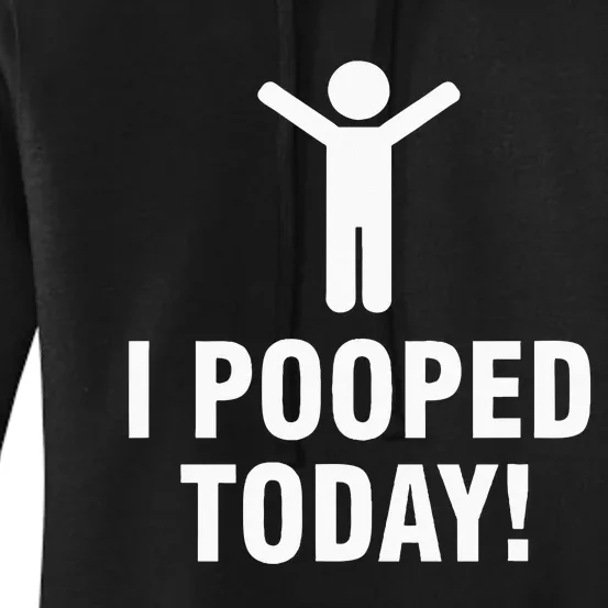 I Pooped Today Women's Pullover Hoodie