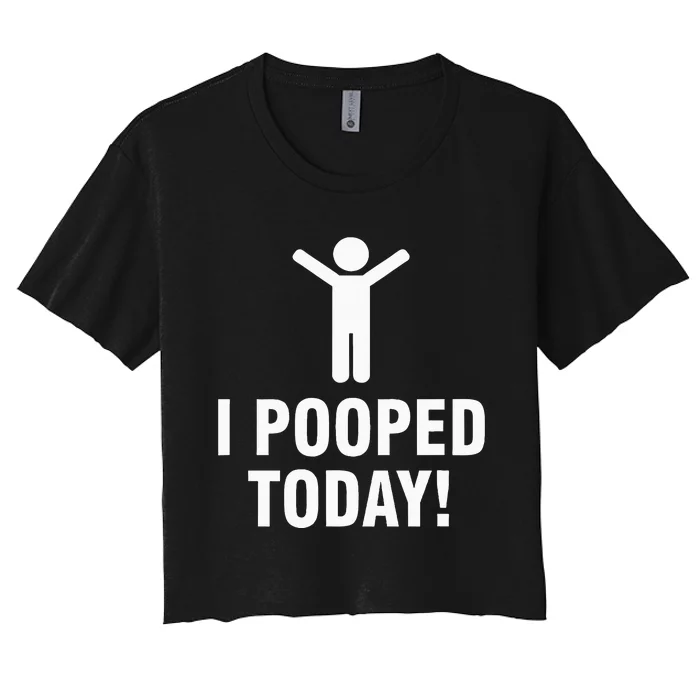 I Pooped Today Women's Crop Top Tee