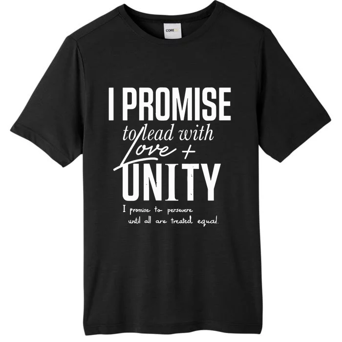 I Promise To Lead With Love Unity I Promise To Persevere Until All Are Treated ChromaSoft Performance T-Shirt