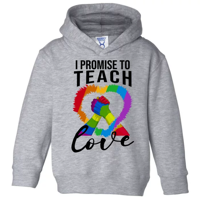 I Promise To Teach Love Proud Ally Teacher Lgbtq Pride Heart Cool Gift Toddler Hoodie