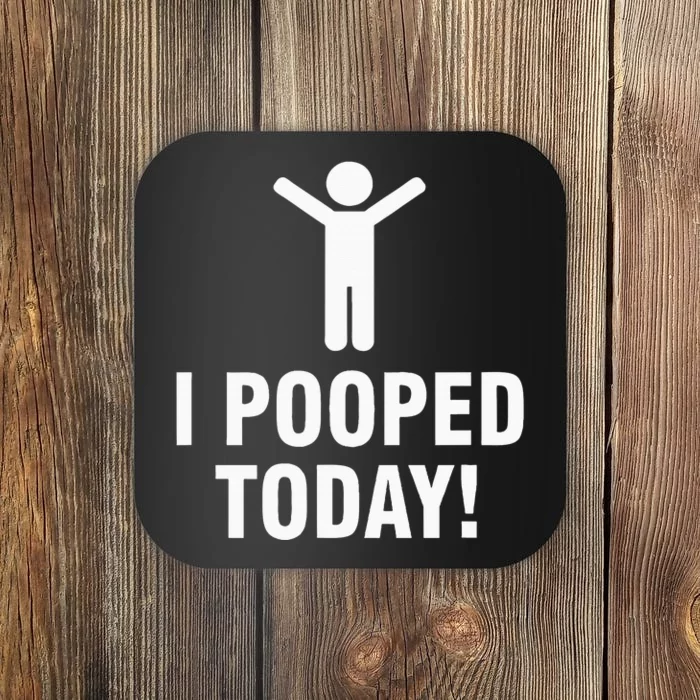 I Pooped Today Coaster