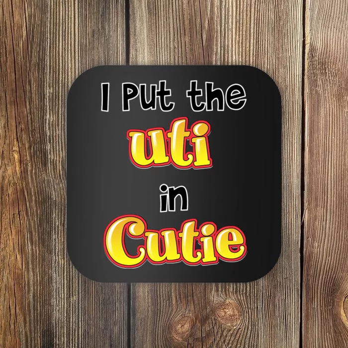 I Put The Uti In Cutie Funny Coaster