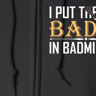 I Put The Bad In Badmintion Full Zip Hoodie