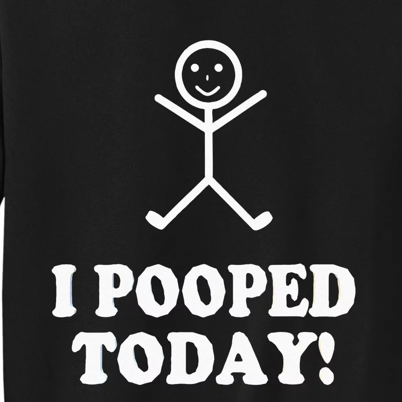 I Pooped Today Funny Sarcastic Saying Tall Sweatshirt