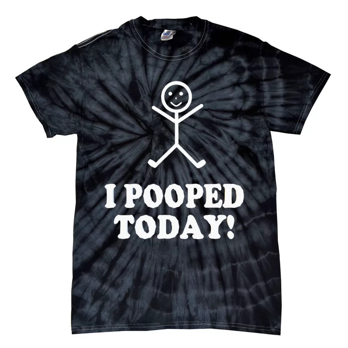 I Pooped Today Funny Sarcastic Saying Tie-Dye T-Shirt