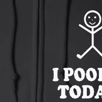 I Pooped Today Funny Sarcastic Saying Full Zip Hoodie