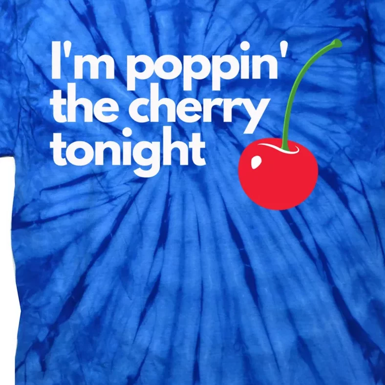 I'm Poppin' The Cherry Tonight Great Gift Tie-Dye T-Shirt