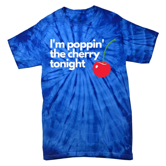 I'm Poppin' The Cherry Tonight Great Gift Tie-Dye T-Shirt