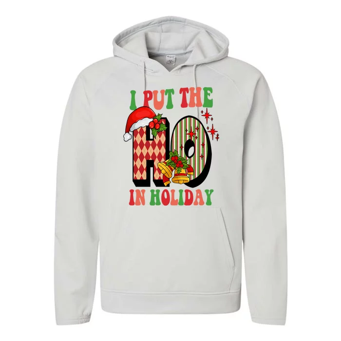 I Put The Ho In Holiday Festive Christmas Funny Performance Fleece Hoodie