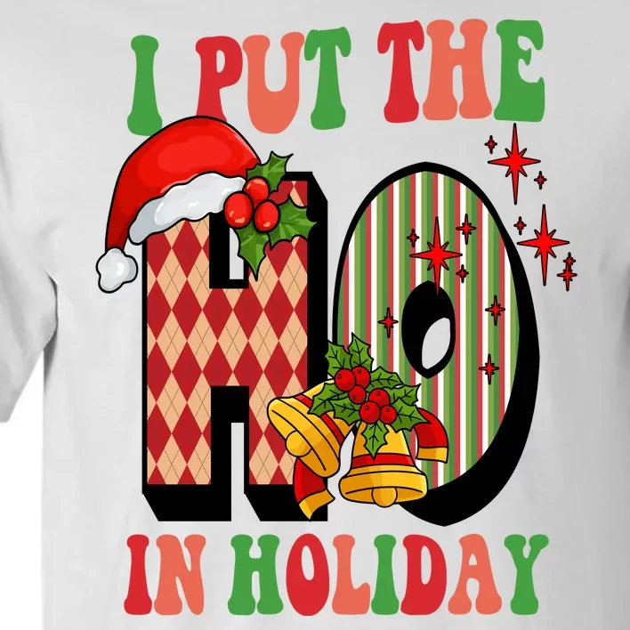 I Put The Ho In Holiday Festive Christmas Funny Tall T-Shirt