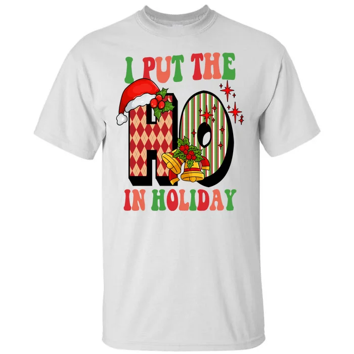 I Put The Ho In Holiday Festive Christmas Funny Tall T-Shirt