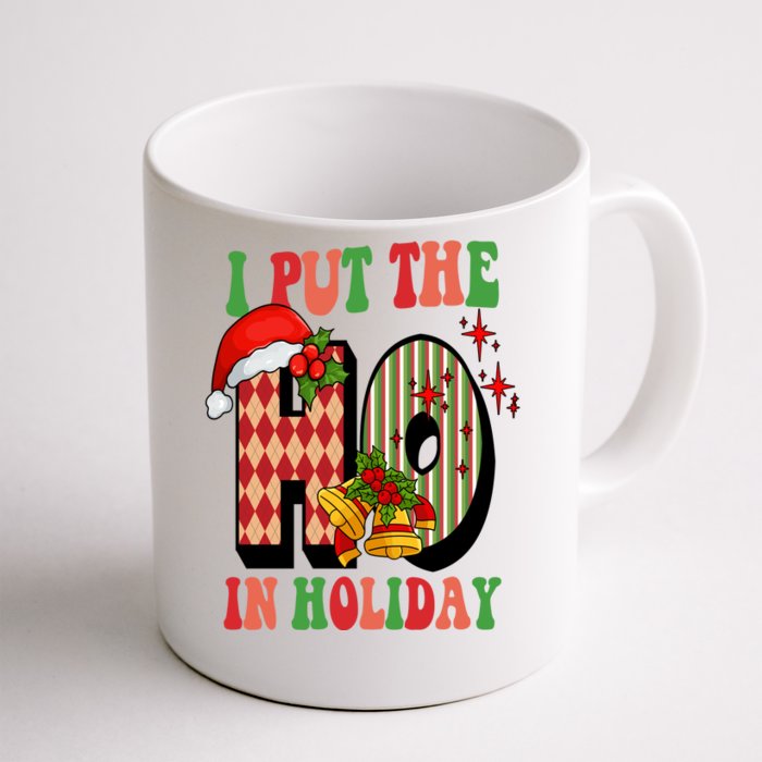 I Put The Ho In Holiday Festive Christmas Funny Front & Back Coffee Mug