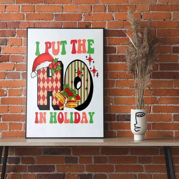 I Put The Ho In Holiday Festive Christmas Funny Poster