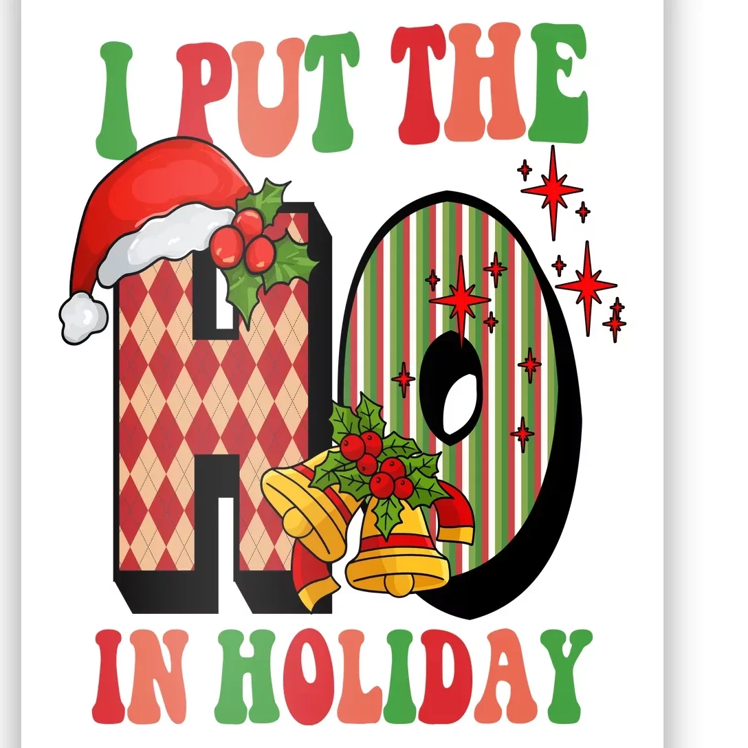 I Put The Ho In Holiday Festive Christmas Funny Poster