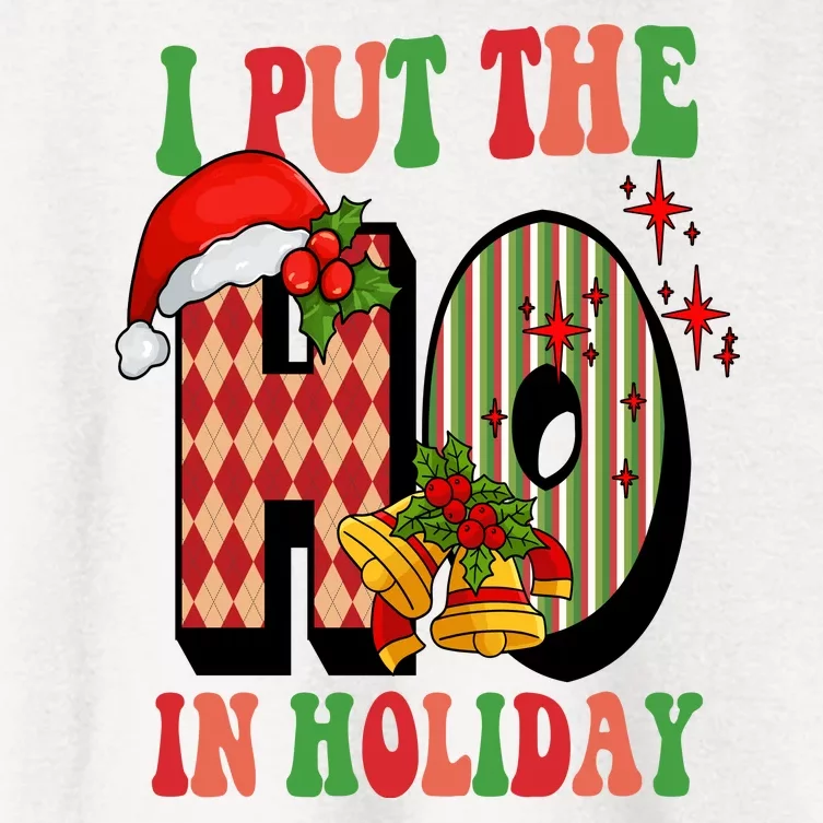 I Put The Ho In Holiday Festive Christmas Funny Women's Crop Top Tee